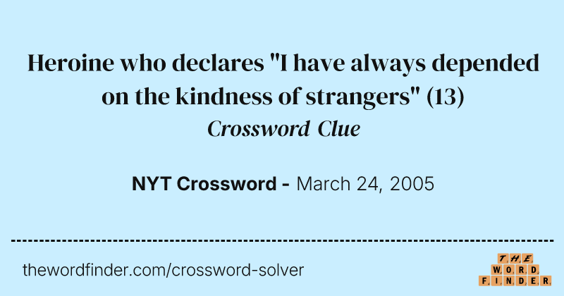 Heroine who declares "I have always depended on the kindness of strangers" crossword clue image