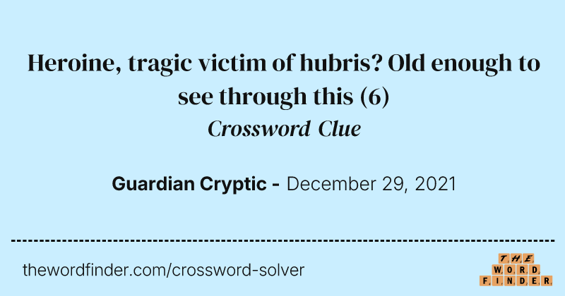 Heroine, tragic victim of hubris? Old enough to see through this crossword clue image