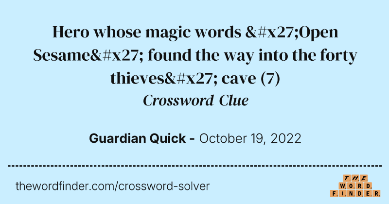 Hero whose magic words 'Open Sesame' found the way into the forty thieves' cave crossword clue image