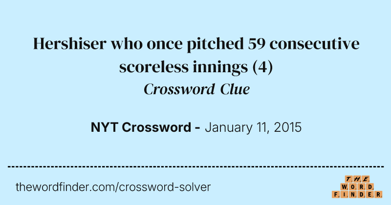 Hershiser who once pitched 59 consecutive scoreless innings crossword clue image
