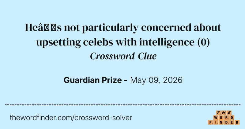 He’s not particularly concerned about upsetting celebs with intelligence crossword clue image