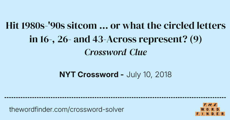 Hit 1980s-'90s sitcom ... or what the circled letters in 16-, 26- and 43-Across represent? crossword clue image