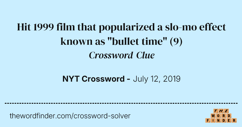 Hit 1999 film that popularized a slo-mo effect known as "bullet time" crossword clue image