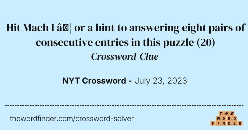 Hit Mach I … or a hint to answering eight pairs of consecutive entries in this puzzle crossword clue image