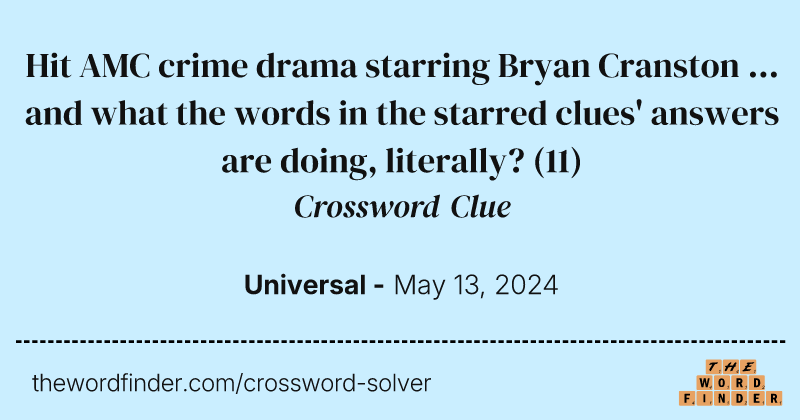 Hit AMC crime drama starring Bryan Cranston ... and what the words in the starred clues' answers are doing, literally? crossword clue image