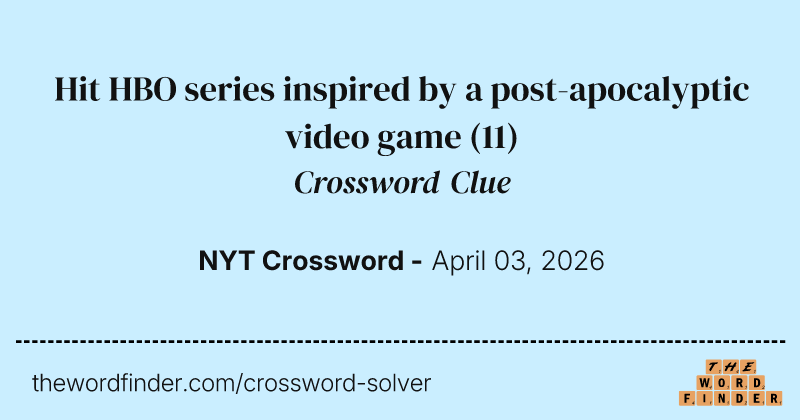 Hit HBO series inspired by a post-apocalyptic video game crossword clue image