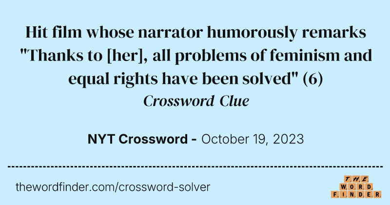 Hit film whose narrator humorously remarks "Thanks to [her], all problems of feminism and equal rights have been solved" crossword clue image