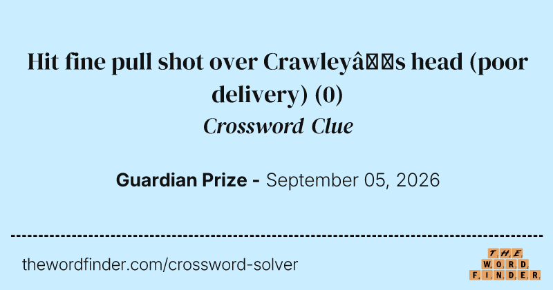 Hit fine pull shot over Crawley’s head (poor delivery) crossword clue image