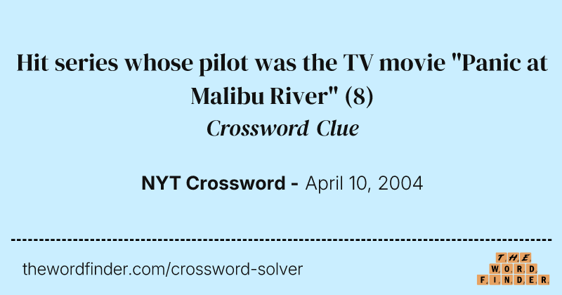 Hit series whose pilot was the TV movie "Panic at Malibu River" crossword clue image