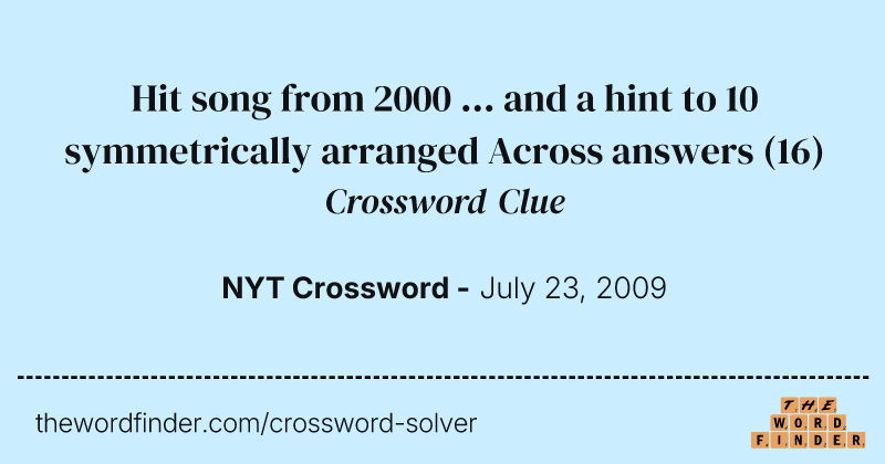 Hit song from 2000 ... and a hint to 10 symmetrically arranged Across answers crossword clue image