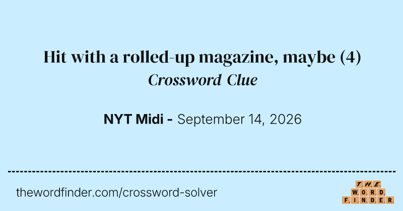 Hit with a rolled-up magazine, maybe crossword clue image