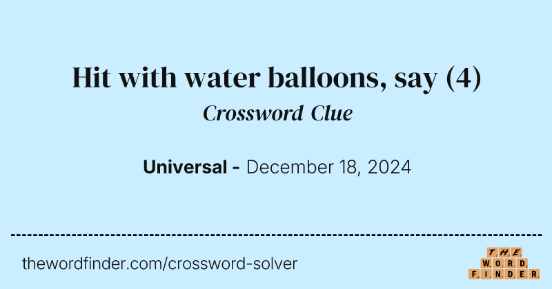 Hit with water balloons, say crossword clue image