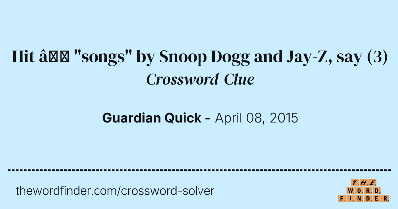 Hit — "songs" by Snoop Dogg and Jay-Z, say crossword clue image