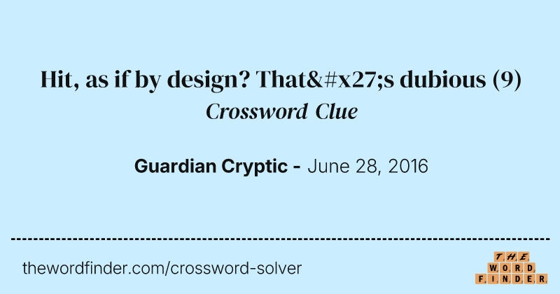 Hit, as if by design? That's dubious crossword clue image