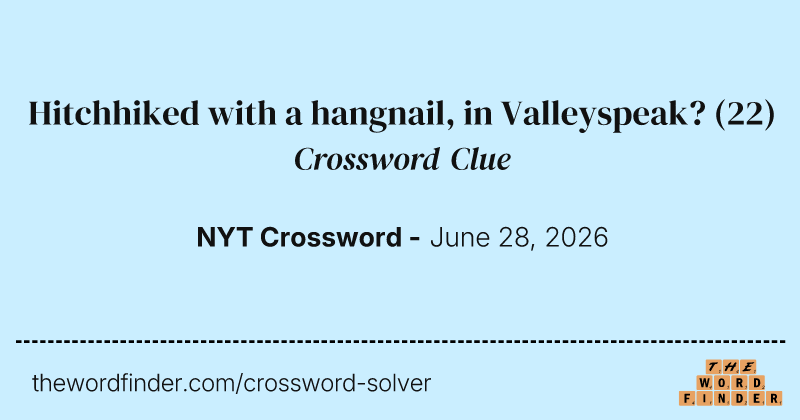 Hitchhiked with a hangnail, in Valleyspeak? crossword clue image