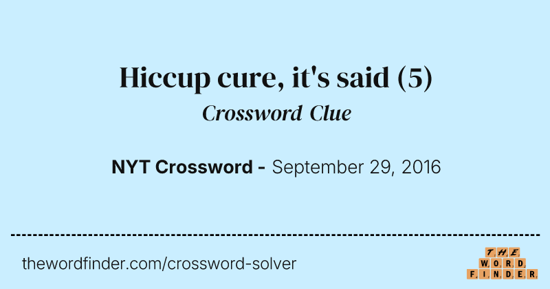 Hiccup cure, it's said crossword clue image