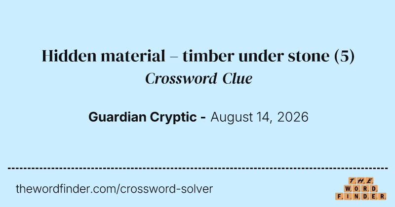 Hidden material – timber under stone crossword clue image