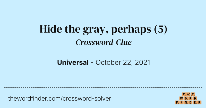 Hide the gray, perhaps crossword clue image
