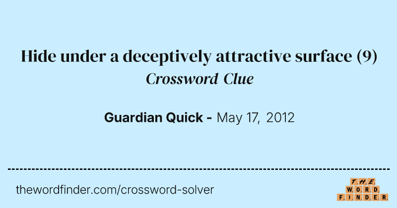 Hide under a deceptively attractive surface crossword clue image