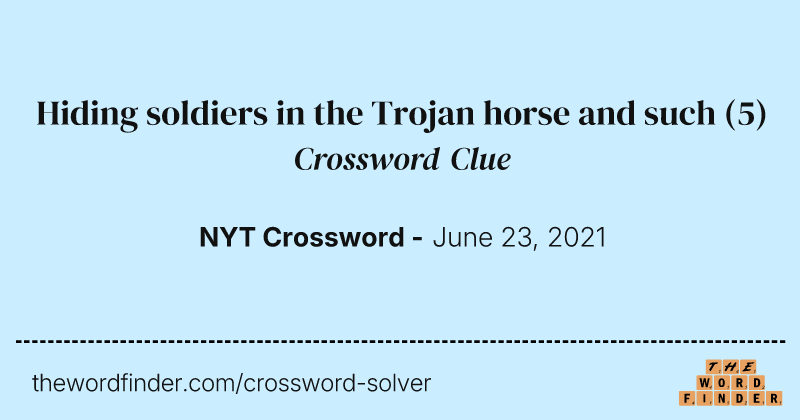 Hiding soldiers in the Trojan horse and such crossword clue image
