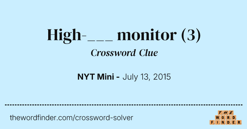 High-___ monitor crossword clue image