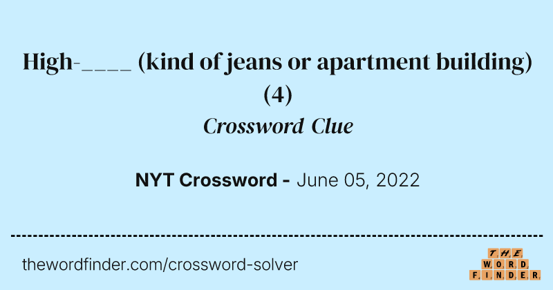 High-____ (kind of jeans or apartment building) crossword clue image