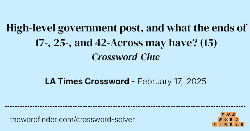High-level government post, and what the ends of 17-, 25-, and 42-Across may have? crossword clue image