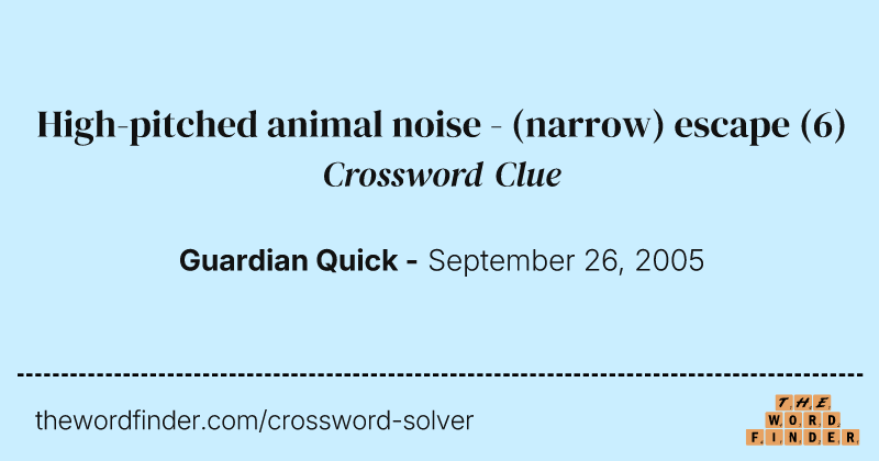 High-pitched animal noise - (narrow) escape crossword clue image
