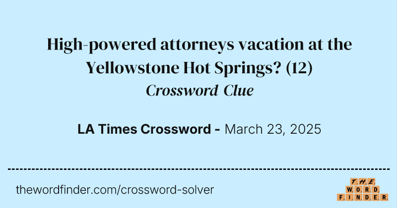 High-powered attorneys vacation at the Yellowstone Hot Springs? crossword clue image