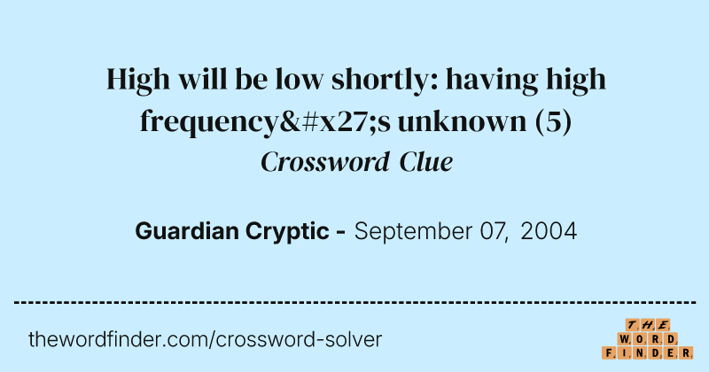 High will be low shortly: having high frequency's unknown crossword clue image