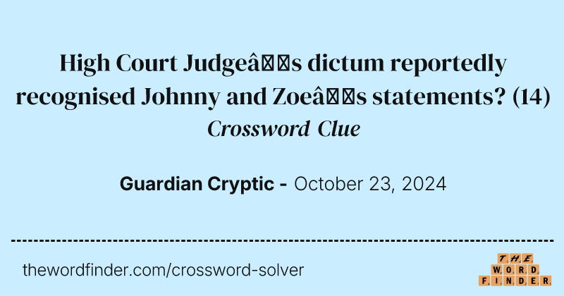 High Court Judge’s dictum reportedly recognised Johnny and Zoe’s statements? crossword clue image
