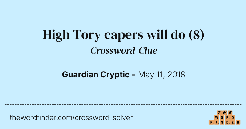 High Tory capers will do crossword clue image