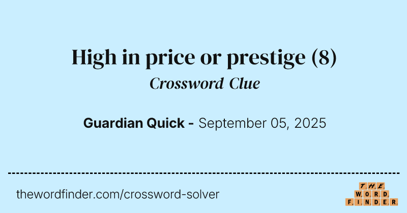 High in price or prestige crossword clue image