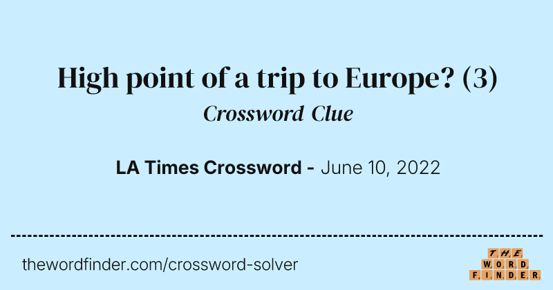 High point of a trip to Europe? crossword clue image