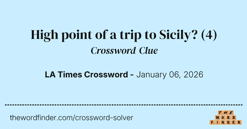 High point of a trip to Sicily? crossword clue image