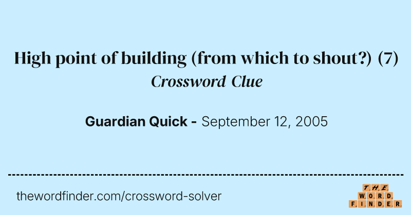 High point of building (from which to shout?) crossword clue image