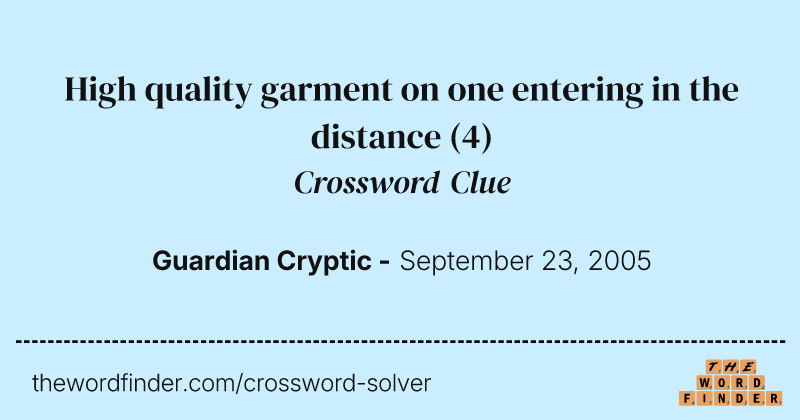 High quality garment on one entering in the distance crossword clue image