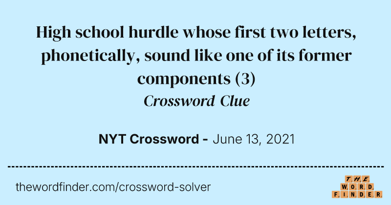 High school hurdle whose first two letters, phonetically, sound like one of its former components crossword clue image