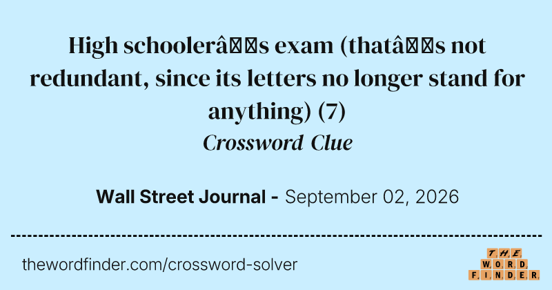 High schooler’s exam (that’s not redundant, since its letters no longer stand for anything) crossword clue image