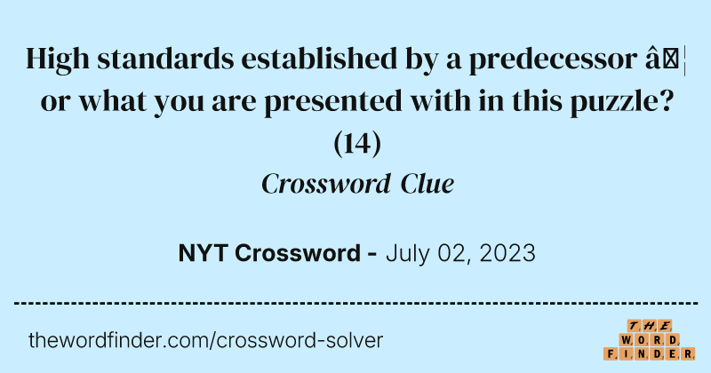 High standards established by a predecessor … or what you are presented with in this puzzle? crossword clue image