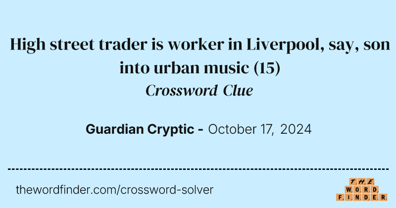 High street trader is worker in Liverpool, say, son into urban music crossword clue image