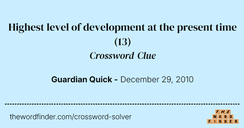 Highest level of development at the present time crossword clue image