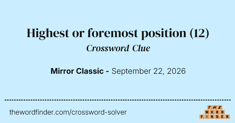 Highest or foremost position crossword clue image