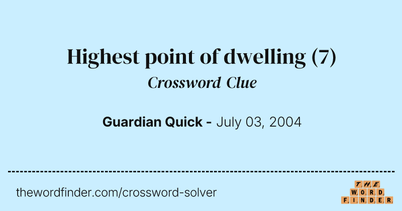 Highest point of dwelling crossword clue image