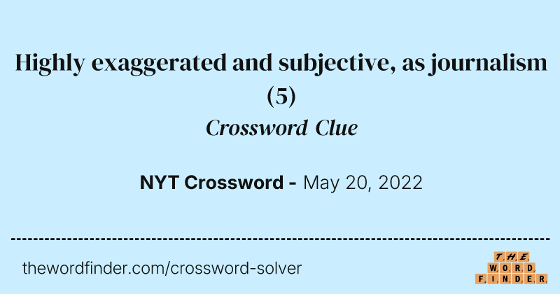 Highly exaggerated and subjective, as journalism crossword clue image