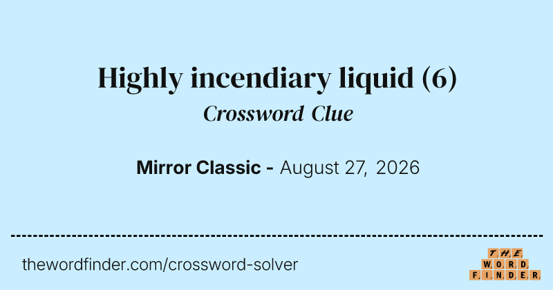 Highly incendiary liquid crossword clue image
