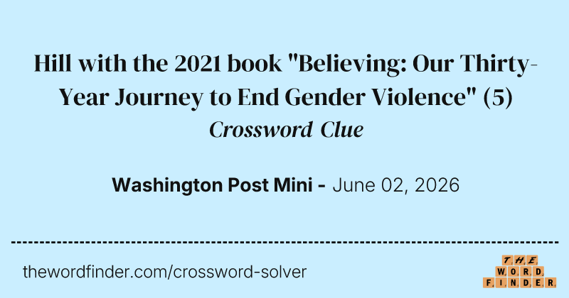 Hill with the 2021 book "Believing: Our Thirty-Year Journey to End Gender Violence" crossword clue image