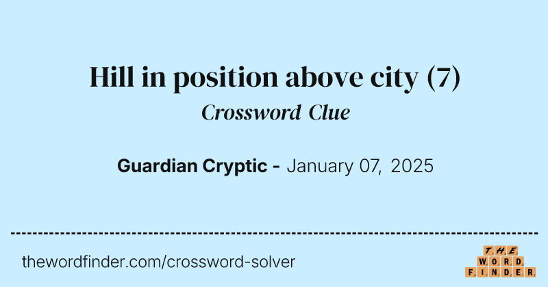 Hill in position above city crossword clue image