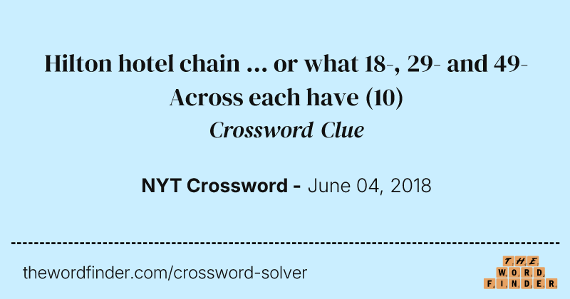 Hilton hotel chain ... or what 18-, 29- and 49-Across each have crossword clue image