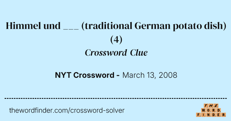 Himmel und ___ (traditional German potato dish) crossword clue image